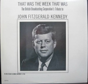 The BBC's tribute to John Fitzgerald Kennedy THAT WAS THE WEEK THAT WAS Saturday, November 23, 1963